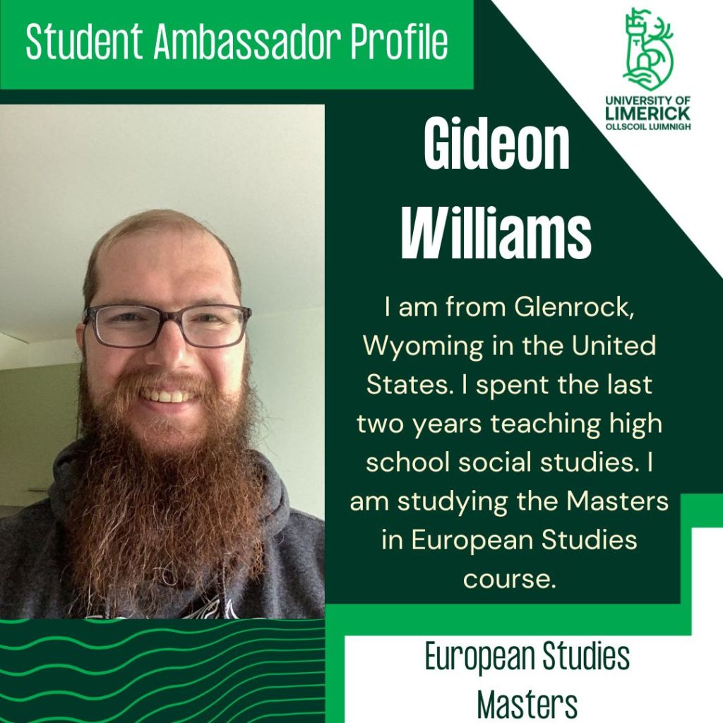 Gideon Williams. I am from Glenrock, Wyoming in the United States. I spent the last two years teaching high school social studies. I am studying the Masters in European Studies course. European Studies Masters